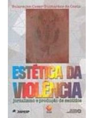 ESTETICA DA VIOLENCIA: JORNALISMO E PRODUCAO DE SENTIDOS - 1