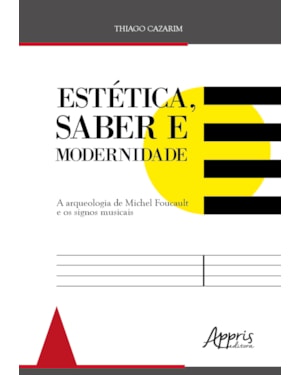 ESTÉTICA, SABER MODERNIDADE:: A ARQUEOLOGIA DE MICHEL FOUCAULT E OS SIGNOS MUSICAIS