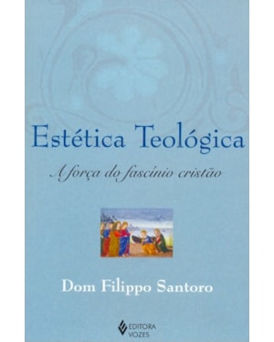 ESTÉTICA TEOLÓGICA: A FORÇA DO FASCÍNIO CRISTÃO