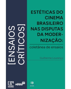 Estéticas do cinema brasileiro nas disputas da modernização: coletânea de ensaios