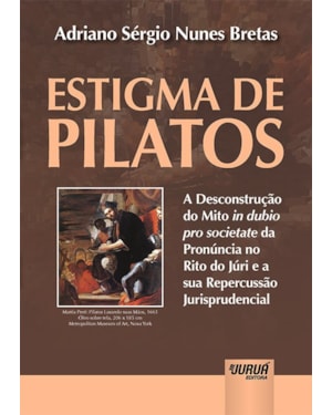 ESTIGMA DE PILATOS - A DESCONSTRUÇÃO DO MITO IN DUBIO PRO SOCIETATE DA PRONÚNCIA NO RITO DO JÚRI E A SUA REPERCUSSÃO JURISPRUDENCIAL