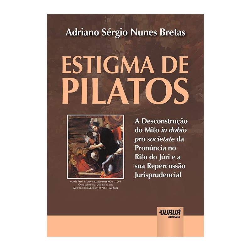 ESTIGMA DE PILATOS - A DESCONSTRUÇÃO DO MITO IN DUBIO PRO SOCIETATE DA PRONÚNCIA NO RITO DO JÚRI E A SUA REPERCUSSÃO JURISPRUDENCIAL
