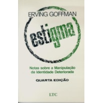 ESTIGMA - NOTAS SOBRE A MANIPULAÇÃO DA IDENTIDADE DETERIORADA
