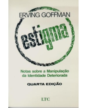 ESTIGMA - NOTAS SOBRE A MANIPULAÇÃO DA IDENTIDADE DETERIORADA