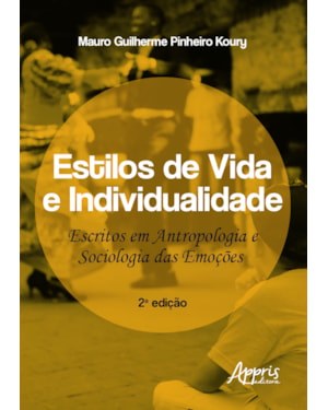 ESTILOS DE VIDA E INDIVIDUALIDADE: ESCRITOS EM ANTROPOLOGIA E SOCIOLOGIA DAS EMOÇÕES