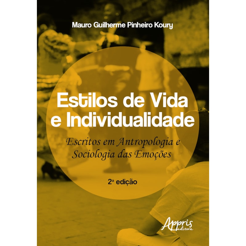 ESTILOS DE VIDA E INDIVIDUALIDADE: ESCRITOS EM ANTROPOLOGIA E SOCIOLOGIA DAS EMOÇÕES