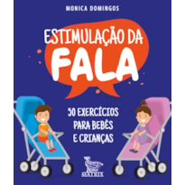 ESTIMULAÇÃO DA FALA: 50 EXERCÍCIOS PARA BEBÊS E CRIANÇAS