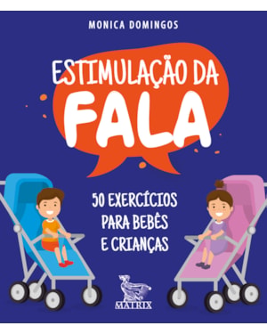 ESTIMULAÇÃO DA FALA: 50 EXERCÍCIOS PARA BEBÊS E CRIANÇAS