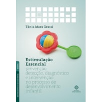 ESTIMULAÇÃO ESSENCIAL:: PREVENÇÃO, DETECÇÃO, DIAGNÓSTICO E INTERVENÇÃO NO PROCESSO DE DESENVOLVIMENTO INFANTIL
