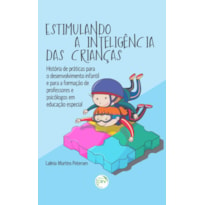 ESTIMULANDO A INTELIGÊNCIA DAS CRIANÇAS: HISTÓRIA DE PRÁTICAS PARA O DESENVOLVIMENTO INFANTIL E PARA FORMAÇÃO DE PROFESSORES EM EDUCAÇÃO ESPECIAL