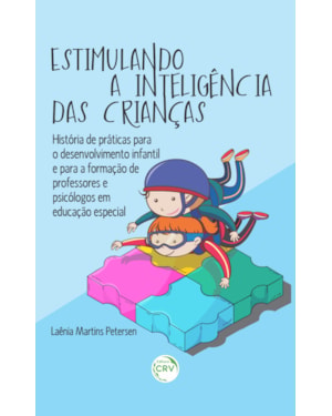 ESTIMULANDO A INTELIGÊNCIA DAS CRIANÇAS: HISTÓRIA DE PRÁTICAS PARA O DESENVOLVIMENTO INFANTIL E PARA FORMAÇÃO DE PROFESSORES EM EDUCAÇÃO ESPECIAL
