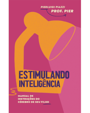 Estimulando inteligência: manual de instruções do cérebro de seu filho