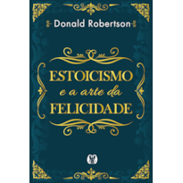 Estoicismo e a arte da felicidade