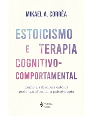 ESTOICISMO E TERAPIA COGNITIVO COMPORTAMENTAL: COMO A SABEDORIA ESTOICA PODE TRANSFORMAR A PSICOTERAPIA