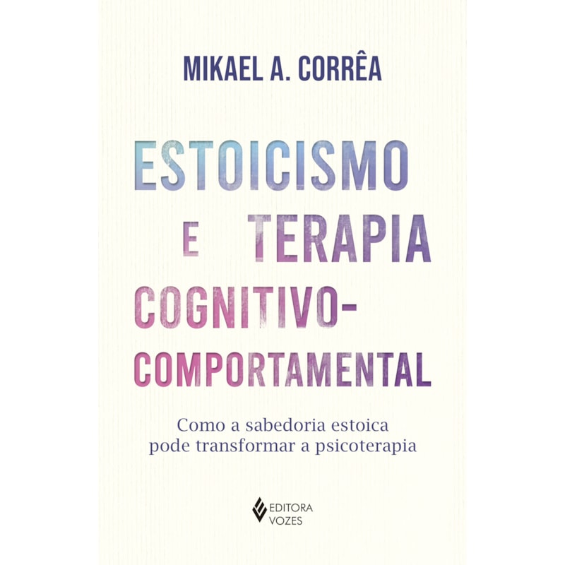 ESTOICISMO E TERAPIA COGNITIVO COMPORTAMENTAL: COMO A SABEDORIA ESTOICA PODE TRANSFORMAR A PSICOTERAPIA