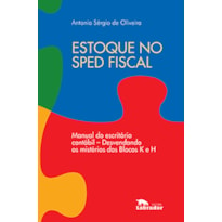 ESTOQUE NO SPED FISCAL: MANUAL DO ESCRITÓRIO CONTÁBIL - DESVENDANDO OS MISTÉRIOS DOS BLOCOS K E H.