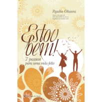 ESTOU BEM (NOVA EDIÇÃO): 7 PASSOS PARA UMA VIDA FELIZ