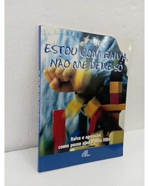 ESTOU COM RAIVA, NAO ME DEIXE SO: RAIVA E AGRESSAO - 1