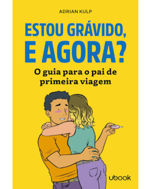 Estou grávido, e agora?: O guia para o pai de primeira viagem