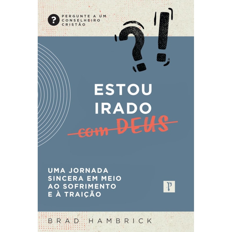 ESTOU IRADO COM DEUS - UMA JORNADA SINCERA EM MEIO AO SOFRIMENTO E À TRAIÇÃO