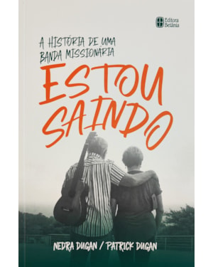 ESTOU SAINDO: A HISTÓRIA DE UMA BANDA MISSIONÁRIA