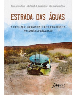 ESTRADA DAS ÁGUAS: A CIRCULAÇÃO RODOVIÁRIA DE RECURSOS HÍDRICOS NO SEMIÁRIDO PARAIBANO