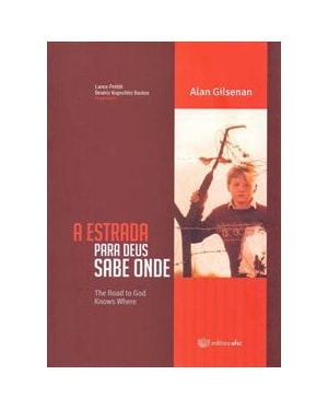ESTRADA PARA DEUS SABE ONDE, A - THE ROAD TO GOD KNOWS WHERE