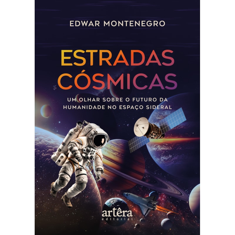 ESTRADAS CÓSMICAS: UM OLHAR SOBRE O FUTURO DA HUMANIDADE NO ESPAÇO SIDERAL
