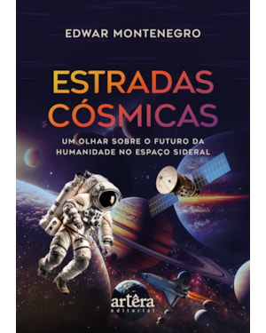 ESTRADAS CÓSMICAS: UM OLHAR SOBRE O FUTURO DA HUMANIDADE NO ESPAÇO SIDERAL