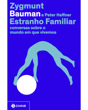 ESTRANHO FAMILIAR: CONVERSAS SOBRE O MUNDO EM QUE VIVEMOS