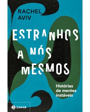 ESTRANHOS A NÓS MESMOS: HISTÓRIAS DE MENTES INSTÁVEIS