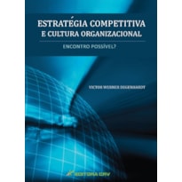 ESTRATÉGIA COMPETITIVA E CULTURA ORGANIZACIONAL: ENCONTRO POSSÍVEL?