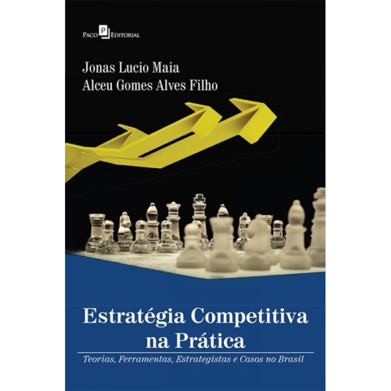 Estratégia competitiva na prática: teorias, ferramentas, estrategistas e casos no Brasil