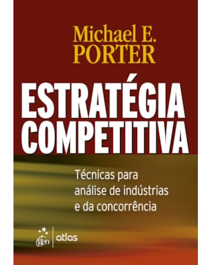 ESTRATÉGIA COMPETITIVA - TÉCNICAS PARA ANÁLISE DE INDÚSTRIAS E DA CONCORRÊNCIA