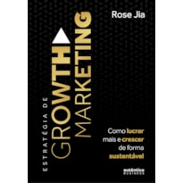 Estratégia de Growth Marketing: Como lucrar mais e crescer de forma sustentável