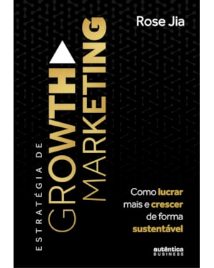 ESTRATÉGIA DE GROWTH MARKETING: COMO LUCRAR MAIS E CRESCER DE FORMA SUSTENTÁVEL
