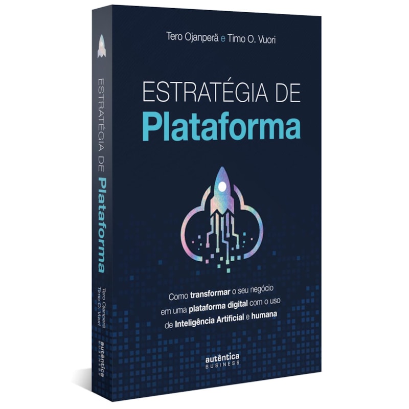 ESTRATÉGIA DE PLATAFORMA: COMO TRANSFORMAR O SEU NEGÓCIO EM UMA PLATAFORMA DIGITAL COM O USO DE INTELIGÊNCIA ARTIFICIAL E HUMANA