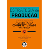 ESTRATÉGIA DE PRODUÇÃO: 20 ARTIGOS CLÁSSICOS PARA AUMENTAR A COMPETITIVIDADE DA EMPRESA