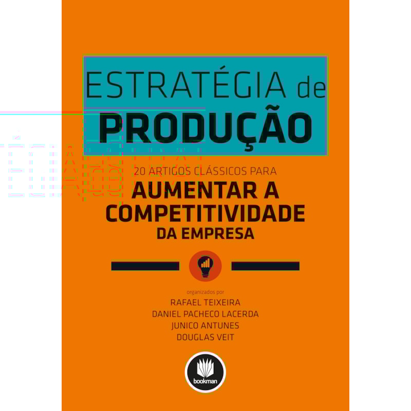 ESTRATÉGIA DE PRODUÇÃO: 20 ARTIGOS CLÁSSICOS PARA AUMENTAR A COMPETITIVIDADE DA EMPRESA