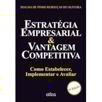 ESTRATÉGIA EMPRESARIAL & VANTAGEM COMPETITIVA: COMO ESTABELECER, IMPLEMENTAR E AVALIAR