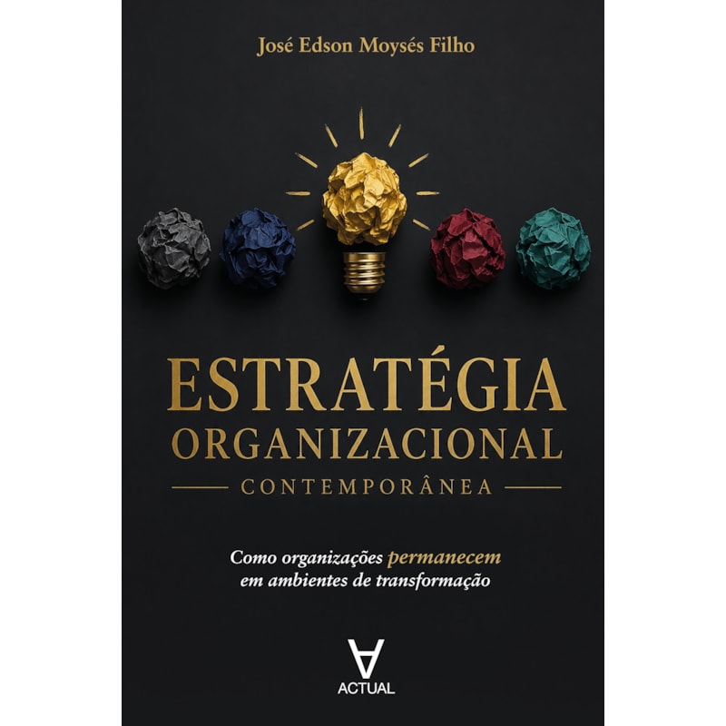 Estratégia Organizacional Contemporânea: Como Organizações Permanecem em Ambientes de Transformação