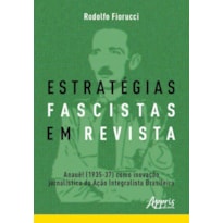 ESTRATÉGIAS FASCISTAS EM REVISTA: ANAUÊ! (1935-37) COMO INOVAÇÃO JORNALÍSTICA DA AÇÃO INTEGRALISTA BRASILEIRA