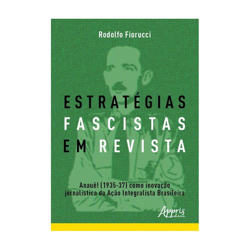 ESTRATÉGIAS FASCISTAS EM REVISTA: ANAUÊ! (1935-37) COMO INOVAÇÃO JORNALÍSTICA DA AÇÃO INTEGRALISTA BRASILEIRA