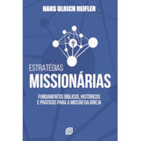 Estratégias missionárias: Fundamentos bíblicos, históricos e práticos para a missão da igreja