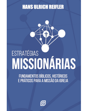 Estratégias missionárias: Fundamentos bíblicos, históricos e práticos para a missão da igreja