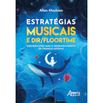 ESTRATÉGIAS MUSICAIS E DIR/FLOORTIME: CONTRIBUIÇÕES PARA O DESENVOLVIMENTO DE CRIANÇAS AUTISTAS