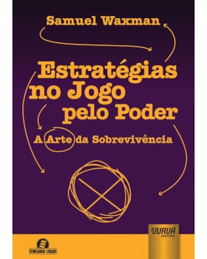 ESTRATÉGIAS NO JOGO PELO PODER - A ARTE DA SOBREVIVÊNCIA - SEMEANDO LIVROS