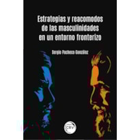 ESTRATEGIAS Y REACOMODOS DE LAS MASCULINIDADES EN UN ENTORNO FRONTERIZO