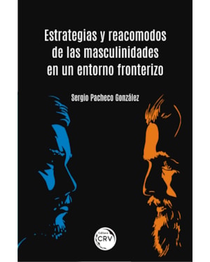 ESTRATEGIAS Y REACOMODOS DE LAS MASCULINIDADES EN UN ENTORNO FRONTERIZO
