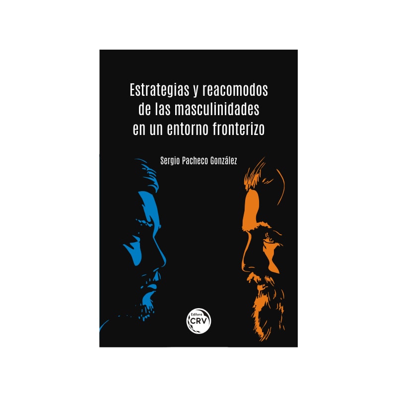ESTRATEGIAS Y REACOMODOS DE LAS MASCULINIDADES EN UN ENTORNO FRONTERIZO